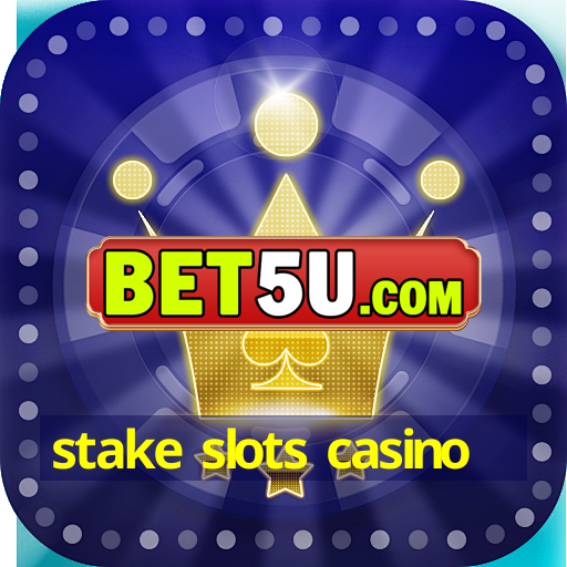 stake slots casino