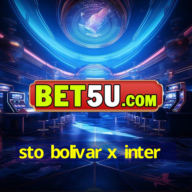 sto bolivar x inter