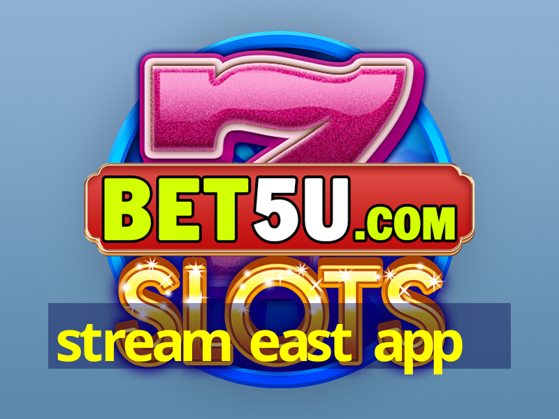 stream east app