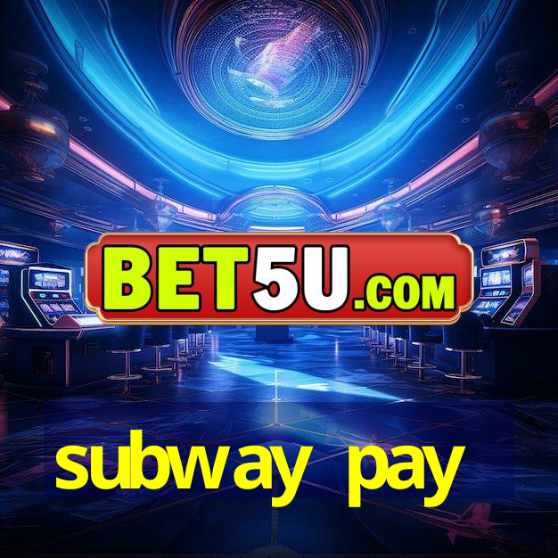 subway pay