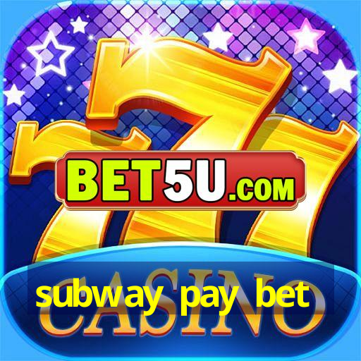 subway pay bet