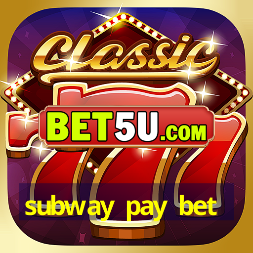 subway pay bet