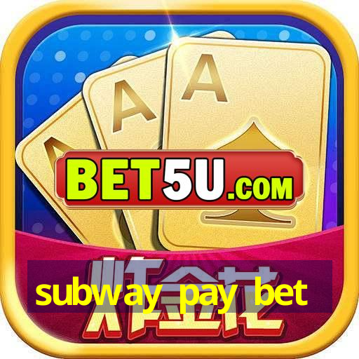 subway pay bet