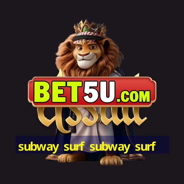 subway surf subway surf