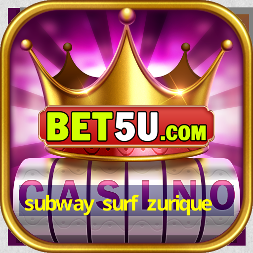 subway surf zurique