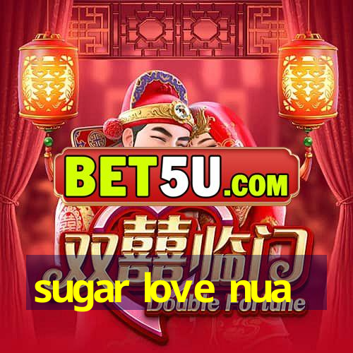 sugar love nua