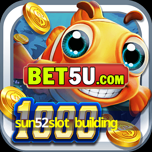 sun52slot building