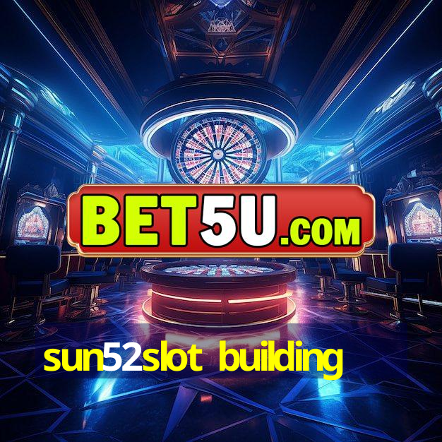 sun52slot building