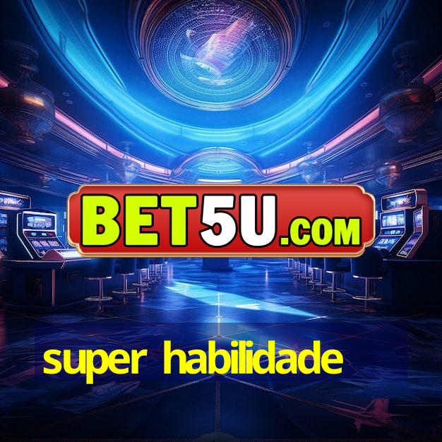 super habilidade