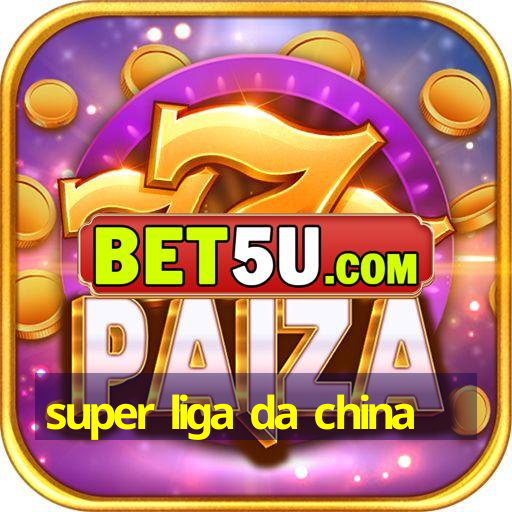 super liga da china