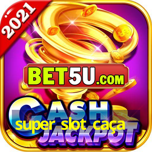 super slot caça