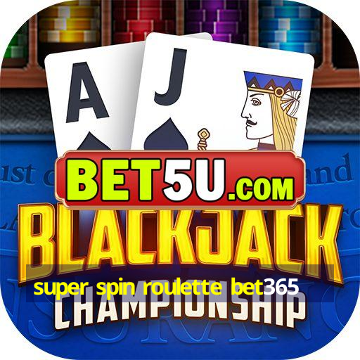 super spin roulette bet365