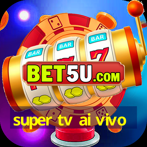 super tv ai vivo