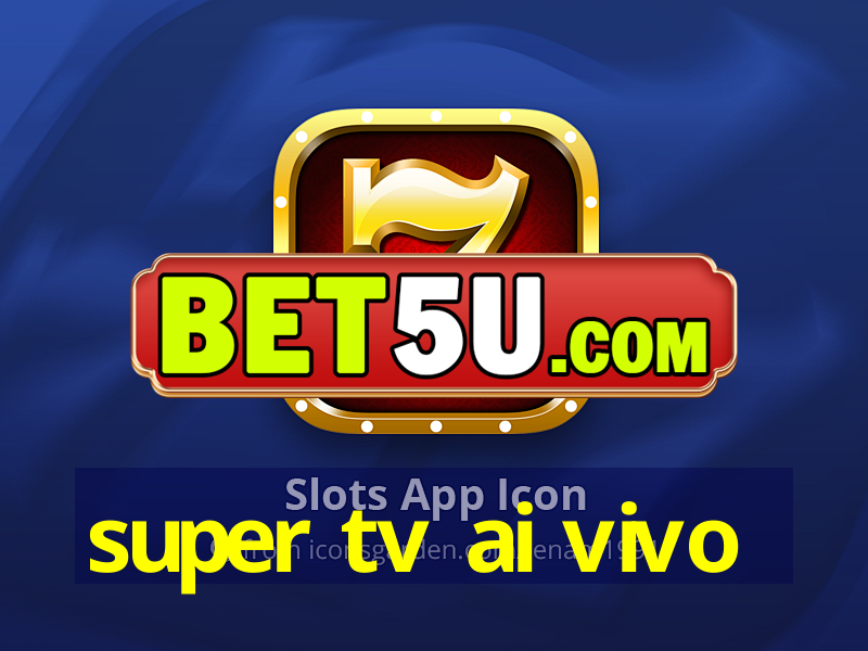 super tv ai vivo