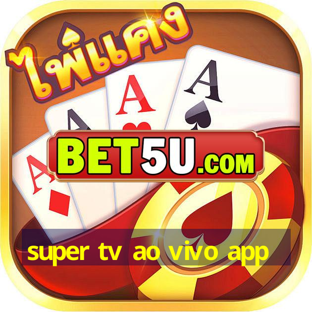 super tv ao vivo app