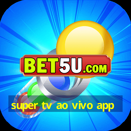 super tv ao vivo app