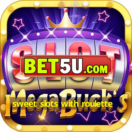 sweet slots with roulette