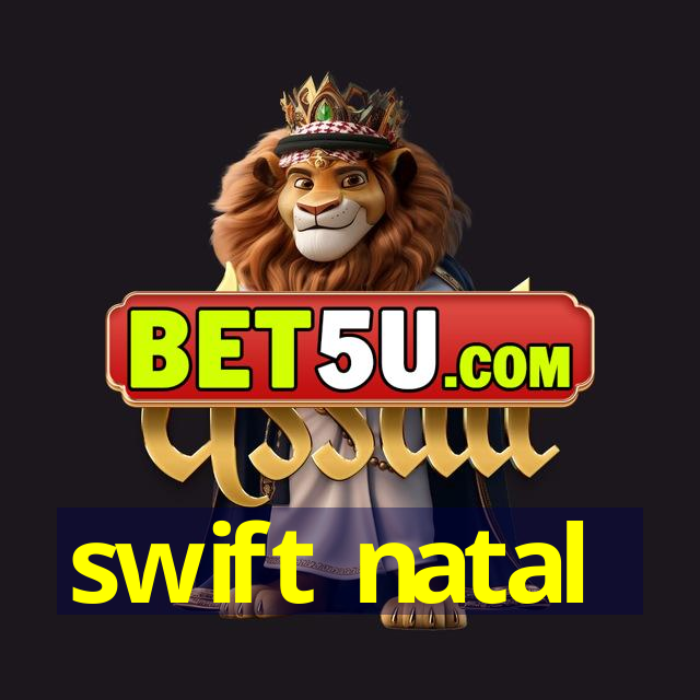 swift natal