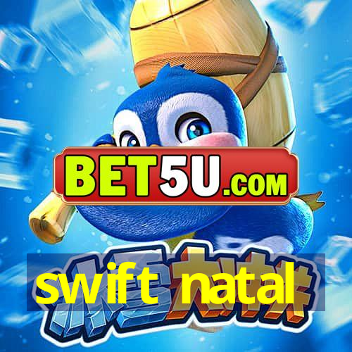 swift natal