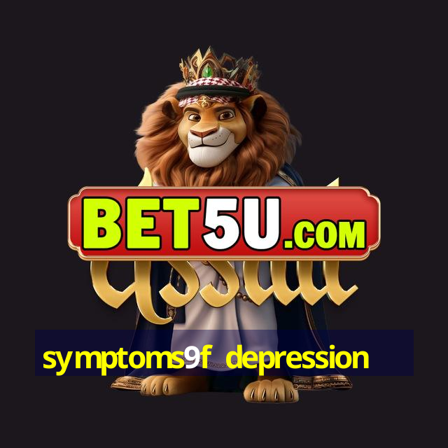 symptoms9f depression