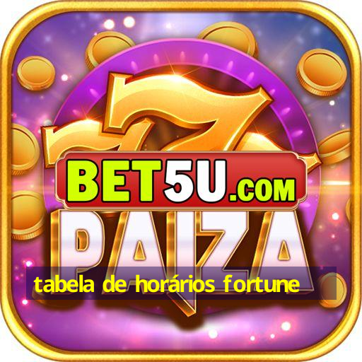 tabela de horários fortune