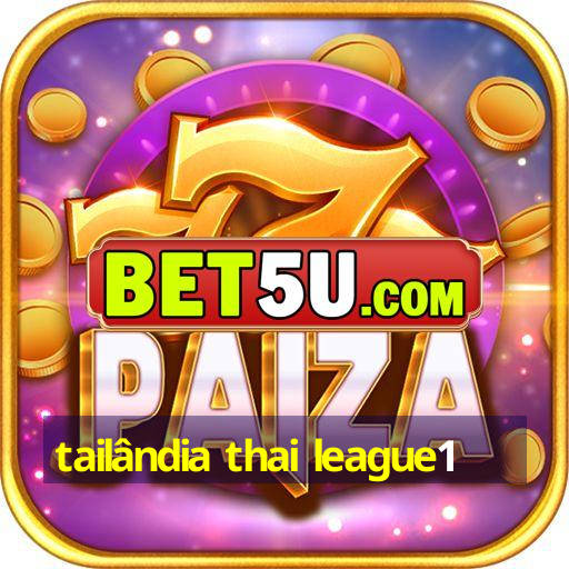 tailândia thai league1