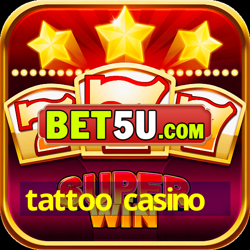 tattoo casino