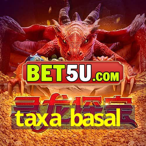 taxa basal