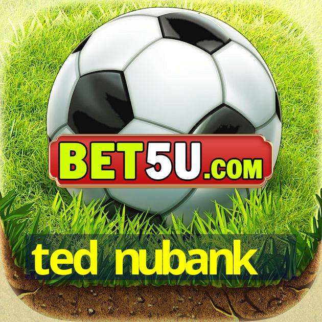 ted nubank