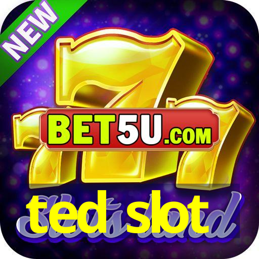 ted slot