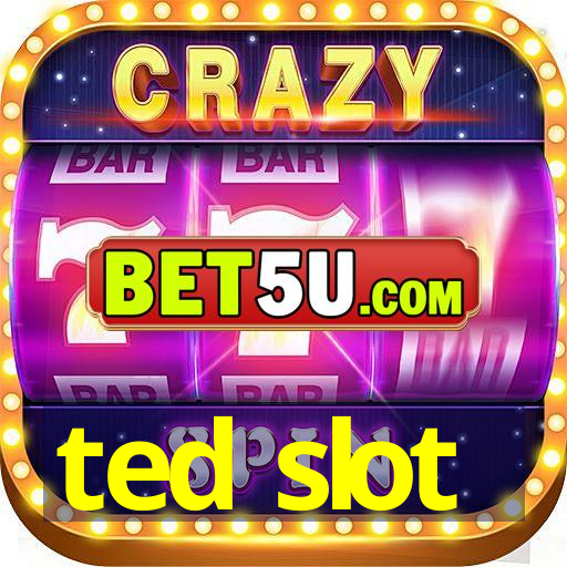 ted slot