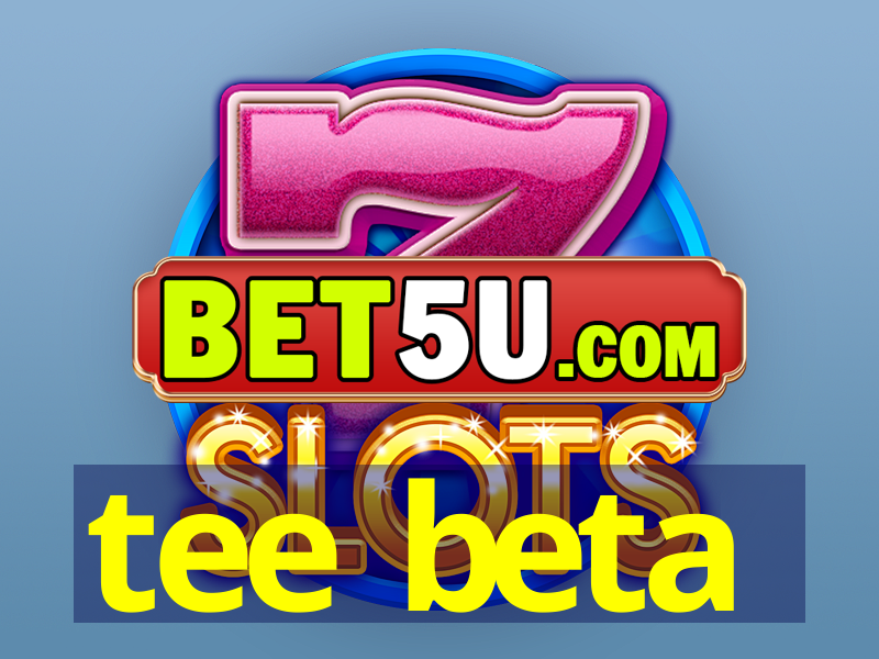 tee beta