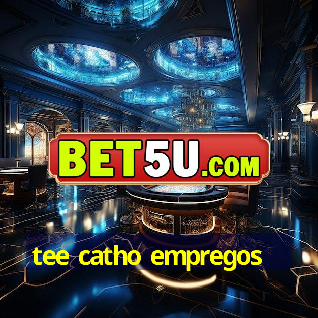 tee catho empregos