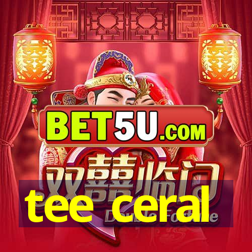 tee ceral