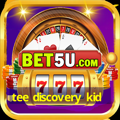 tee discovery kid