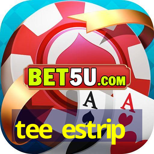 tee estrip