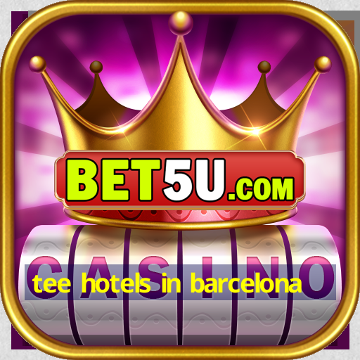 tee hotels in barcelona