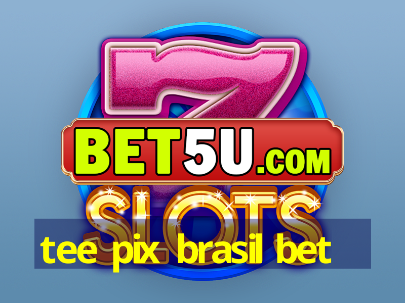 tee pix brasil bet