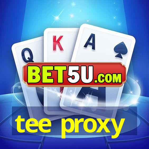 tee proxy