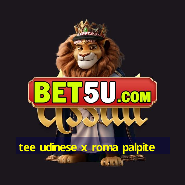 tee udinese x roma palpite