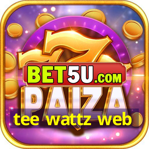 tee wattz web