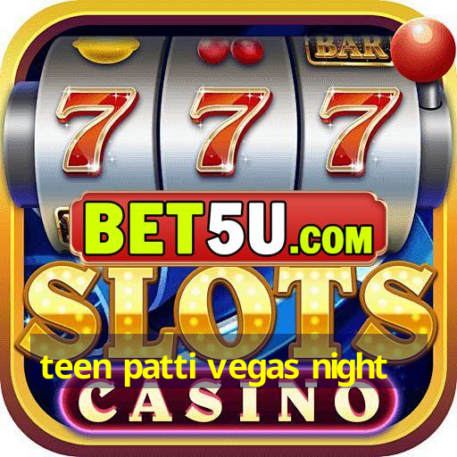 teen patti vegas night