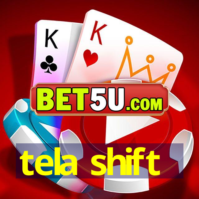 tela shift