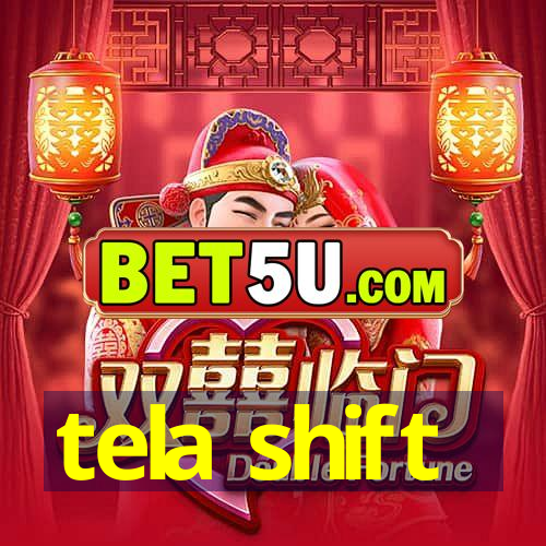 tela shift