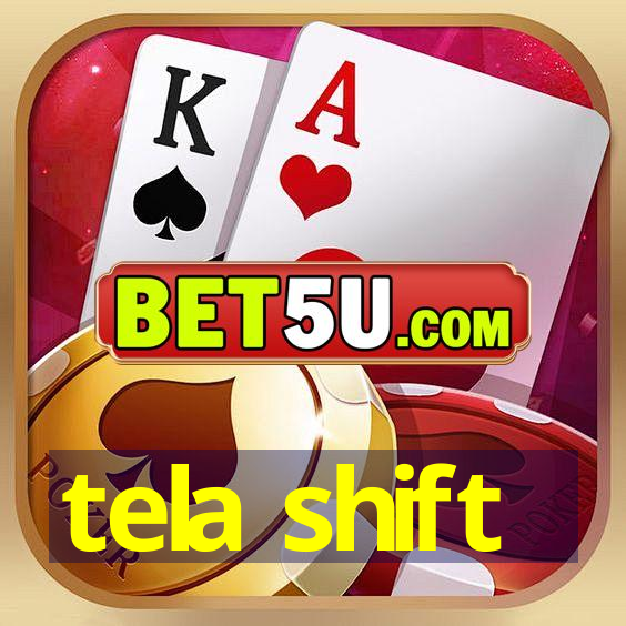 tela shift