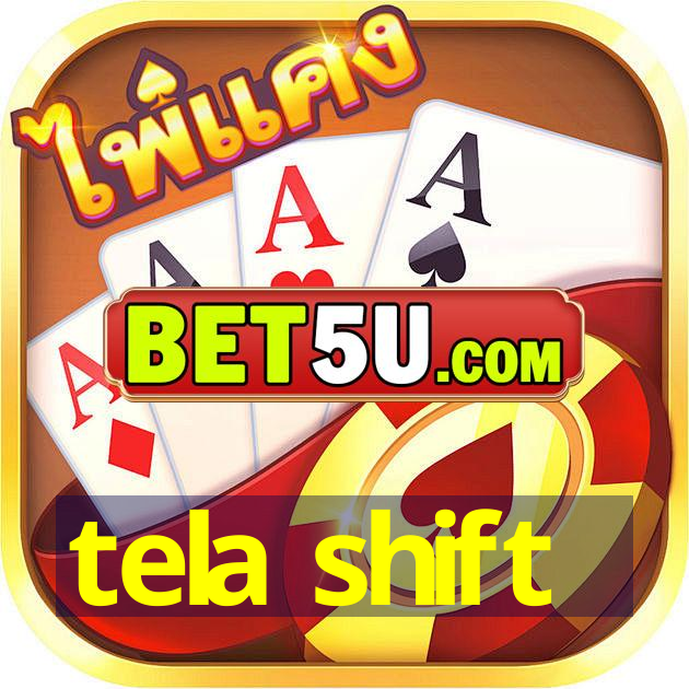 tela shift