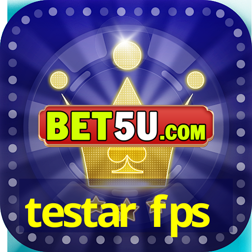 testar fps