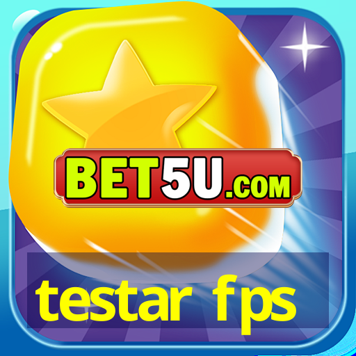 testar fps