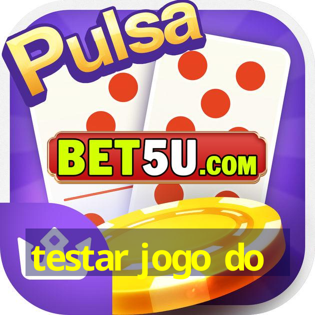 testar jogo do