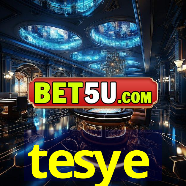 tesye